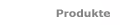 Produkte